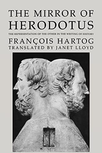 The Mirror of Herodotus: The Representation of the Other in the Writing of History: The Representation of the Other in the Writing of History Volume 5 ... Studies in Cultural Poetics, Band 5)