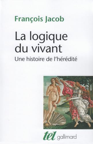 La Logique du vivant: Une histoire de l'hérédité