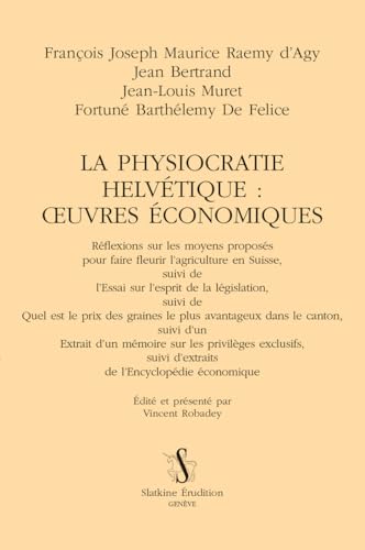 La physiocratie helvétique : oeuvres économiques. La physiocratie helvétique : oeuvres économiques. von Slatkine