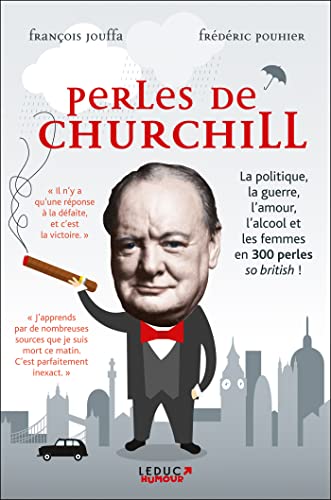 PERLES DE CHURCHILL: La politique, la guerre, l'amour, l'alcool et les femmes en 300 perles ... von LEDUC.S HUMOUR