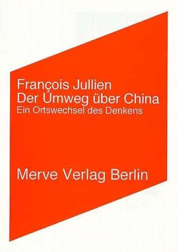 Der Umweg über China: Ein Ortswechsel des Denkens (Internationaler Merve Diskurs: Perspektiven der Technokultur)