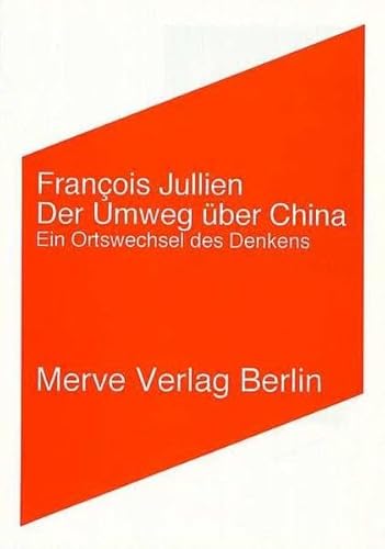 Der Umweg über China: Ein Ortswechsel des Denkens (Internationaler Merve Diskurs)