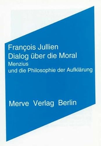 Dialog über die Moral: Menzius und die Philosophie der Aufklärung (Internationaler Merve Diskurs / Perspektiven der Technokultur)