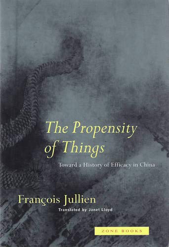 The Propensity of Things: Toward a History of Efficacy in China (Zone Books)