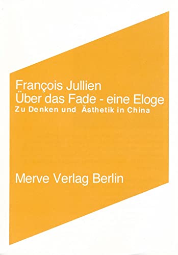 Über das Fade: Eine Eloge zu Denken und Ästhetik in China (Internationaler Merve Diskurs: Perspektiven der Technokultur) von merveayakkabı since 1991