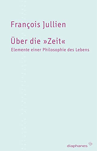 Über die Zeit: Elemente einer Philosophie des Lebens