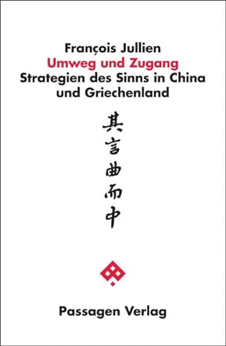 Umweg und Zugang: Strategien des Sinns in China und Griechenland (Passagen Philosophie)