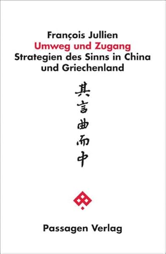 Umweg und Zugang: Strategien des Sinns in China und Griechenland (Passagen Philosophie)