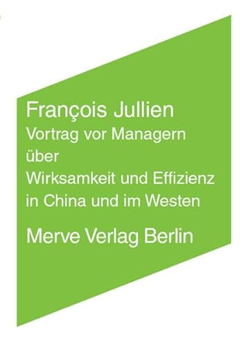Vortrag vor Managern über Wirksamkeit und Effizienz in China und im Westen (Internationaler Merve Diskurs) von Merve Verlag GmbH