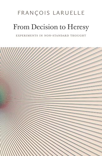 From Decision to Heresy: Experiments in Non-Standard Thought (Urbanomic/Sequence Press)