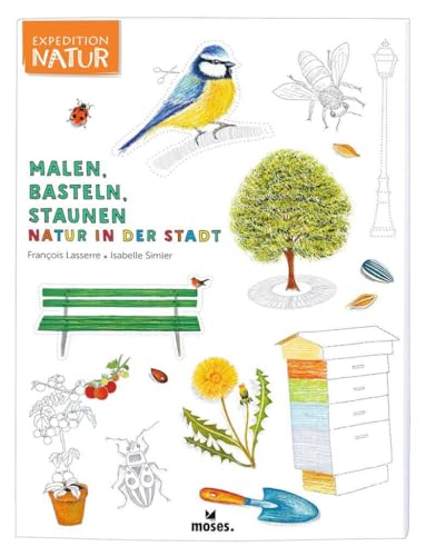 Expedition Natur Malen, Basteln, Staunen - Natur in der Stadt | Spannendes Mitmachbuch | Für Kinder ab 7 Jahren