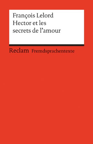Hector et les secrets de l'amour. (Fremdsprachentexte): Lelord, François – Weltliteratur in Originalversion; französisch (Reclams Universal-Bibliothek)