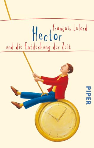Hector und die Entdeckung der Zeit (Hectors Abenteuer 2): Roman über das Glück von PIPER