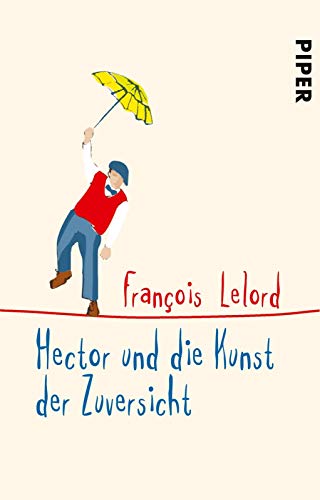 Hector und die Kunst der Zuversicht (Hectors Abenteuer 8): Roman über das Glück
