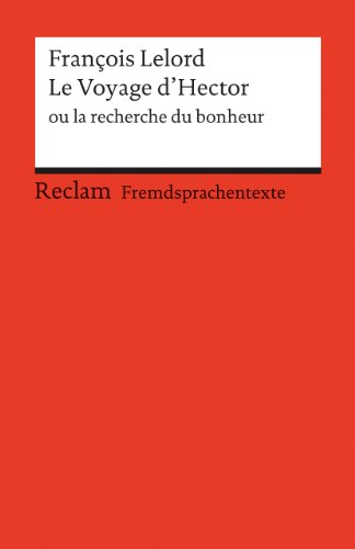 Le Voyage d'Hector ou la recherche du bonheur: Französischer Text mit deutschen Worterklärungen. B1 (GER) – Lelord, François – Schullektüre mit Erläuterungen – 19721 (Reclams Universal-Bibliothek) von Reclam Philipp Jun.