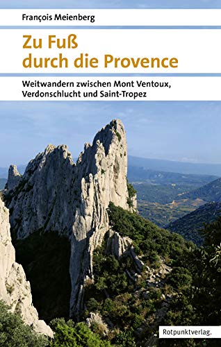 Zu Fuß durch die Provence: Weitwandern zwischen Mont Ventoux, Verdonschlucht und Saint-Tropez (Naturpunkt) von Rotpunktverlag