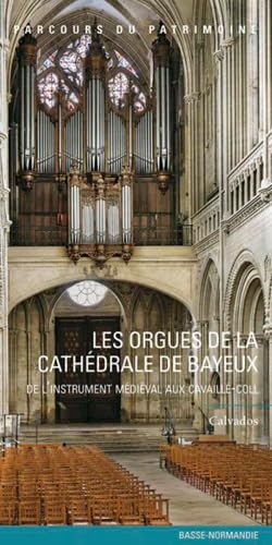 Orgues De La Cathedrale De Bayeux N°178: De l'instrument médiéval aux Cavaillé-Coll Orgues De La Cathedrale De Bayeux N°178: De l'instrument médiéval aux Cavaillé-Coll von LIEUX DITS