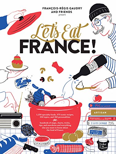 Let's Eat France!: 1,250 specialty foods, 375 iconic recipes, 350 topics, 260 personalities, plus hundreds of maps, charts, tricks, tips, and ... the food of France (Let's Eat Series, 1)