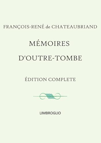 Mémoires d'Outre-tombe: Édition complète en 1 seul volume von Independently published
