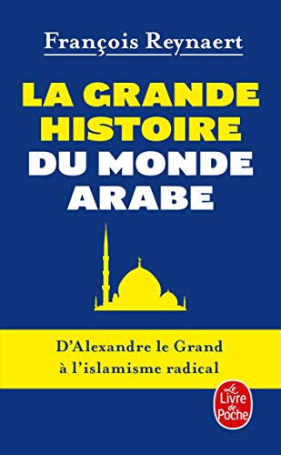 La Grande histoire du monde arabe: D'Alexandre le Grand à l'islamisme radical von Le Livre de Poche