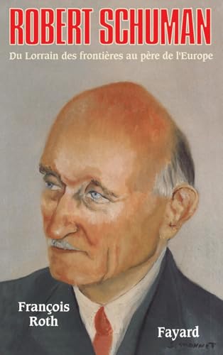 Robert Schuman: Du Lorrain des frontières au père de l'Europe