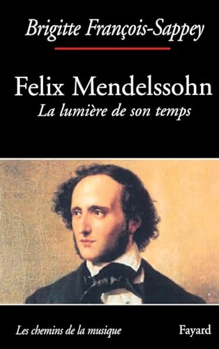 Félix Mendelssohn. La lumière de son temps von FAYARD