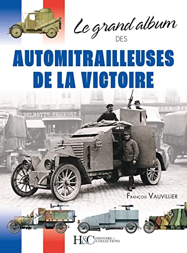 Le Grand album des AUTOMITRAILLEUSES de la victoire von Histoire et Collections