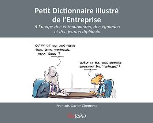 Petit Dictionnaire illustré de l'Entreprise à l'usage des enthousiastes, des cyniques, et des jeunes diplômés Petit Dictionnaire illustré de l'Entreprise à l'usage des enthousiastes, des cyniques, et des jeunes diplômés von DIATEINO