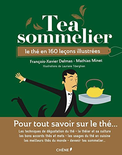 Tea sommelier: Le thé en 160 leçons illustrées