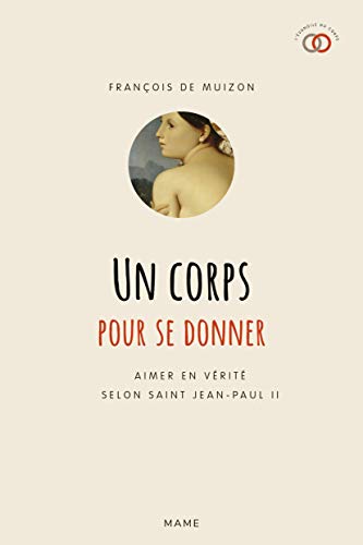 Un corps pour se donner : Aimer en vérité selon saint Jean-Paul II