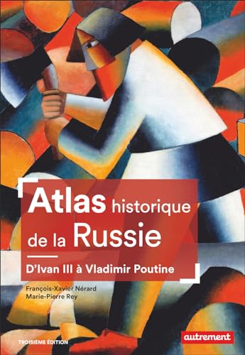 Atlas historique de la Russie: D'Ivan III à Vladimir Poutine von AUTREMENT