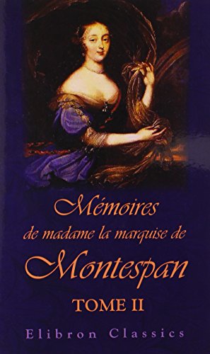 Mémoires de madame la marquise de Montespan: Tome 2 von Adamant Media Corporation