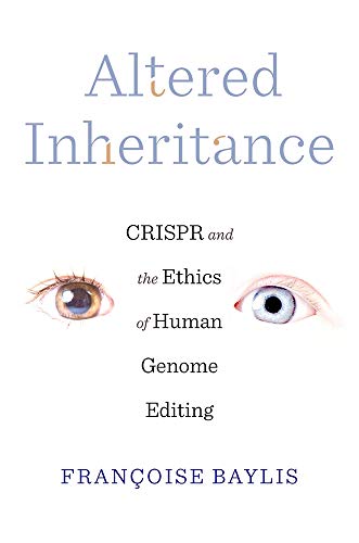 Altered Inheritance: CRISPR and the Ethics of Human Genome Editing von Harvard University Press