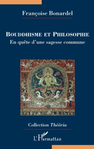 Bouddhisme et philosophie: En quête d'une sagesse commune von Editions L'Harmattan