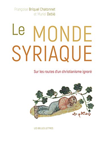 Le Monde Syriaque: Sur Les Routes D'un Christianisme Ignore von Les Belles Lettres