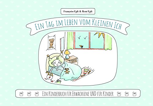 Ein Tag im Leben vom Kleinen Ich: Ein Kinderbuch für Kinder UND Erwachsene (Das Lola-Prinzip): Kinderbuch für Erwachsene und Kinder