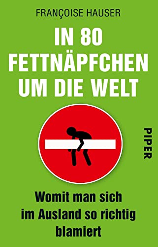 In 80 Fettnäpfchen um die Welt: Womit man sich im Ausland so richtig blamiert von Piper Verlag GmbH