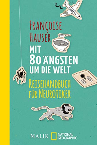 Mit 80 Ängsten um die Welt: Reisehandbuch für Neurotiker Mit 80 Ängsten um die Welt: Reisehandbuch für Neurotiker