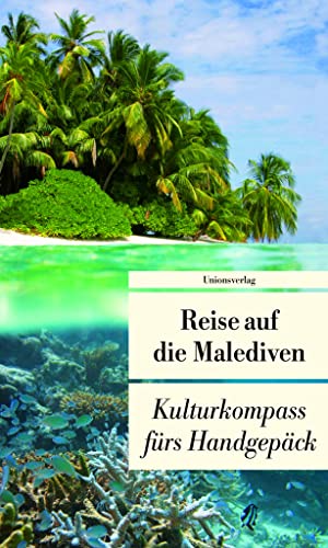 Reise auf die Malediven: Kulturkompass fürs Handgepäck (Bücher fürs Handgepäck) von Unionsverlag