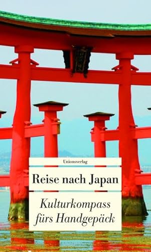 Reise nach Japan: Kulturkompass fürs Handgepäck: Kulturkompass fürs Handgepäck. Herausgegeben von Françoise Hauser. Herausgegeben von Françoise Hauser. Bücher fürs Handgepäck