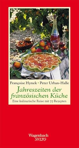 Jahreszeiten der französischen Küche - Eine kulinarische Reise mit 77 Rezepten: Eine kulinarische Reise mit 66 Rezepten (Salto)