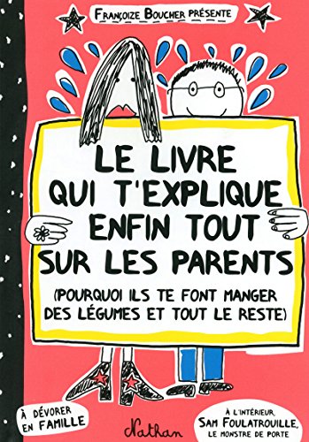 Le livre qui t'explique enfin tout sur les parents: (Pourquoi ils te font manger des légumes et tout le reste)