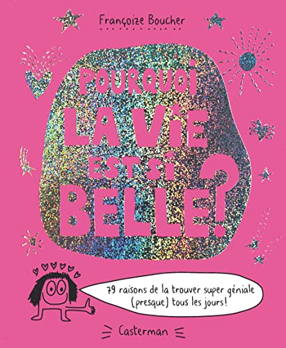 Pourquoi la vie est si belle ?: 79 raisons de la trouver super géniale... von CASTERMAN