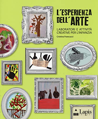 L'esperienza dell'arte. Laboratori e attività creative per l'infanzia (Strumenti per operatori)