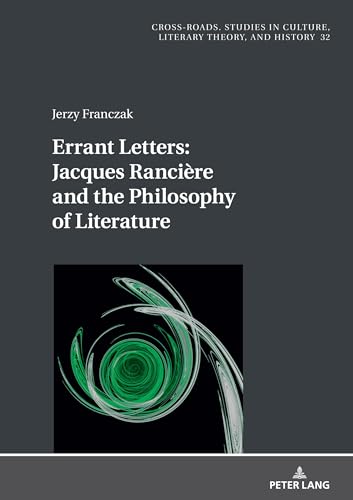 Errant Letters: Jacques Rancière and the Philosophy of Literature: Jacques Rancière and the Philosophy of Literature (Cross-Roads, Band 32)