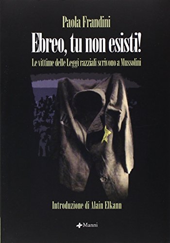 Ebreo, tu non esisti. Le vittime delle leggi razziali scrivono al Duce von Manni
