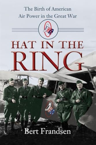 Hat in the Ring: The Birth of American Air Power in the Great War von Smithsonian Books
