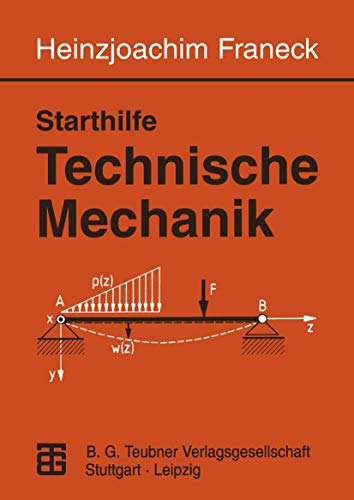 Starthilfe Technische Mechanik. Ein Leitfaden für Studienanfänger des Ingenieurwesens. von Vieweg+Teubner Verlag