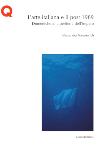 L'arte italiana e il post 1989. Domeniche alla periferia dell'impero von Postmedia Books