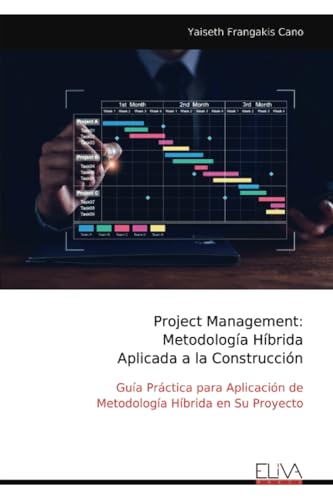 Project Management: Metodología Híbrida Aplicada a la Construcción: Guía Práctica para Aplicación de Metodología Híbrida en Su Proyecto von Eliva Press